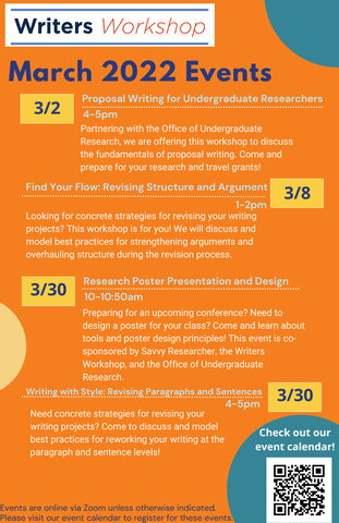 4-5pm Find Your Flow: Revising Structure and Argument March 2022 Events Events are online via Zoom unless otherwise indicated. Proposal Writing for Undergraduate Researchers 3/2 1-2pm 3/8 Research Poster Presentation and Design 10-10:50am 3/30 Writing with Style: Revising Paragraphs and Sentences 4-5pm 3/30 Partnering with the Office of UndergraduateResearch, we are offering this workshop to discussthe fundamentals of proposal writing. Come andprepare for your research and travel grants! Looking for concret
