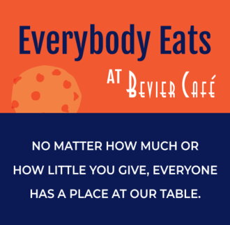 Everybody eats at Bevier Cafe. No matter how much or how little everyone has a place our table. 